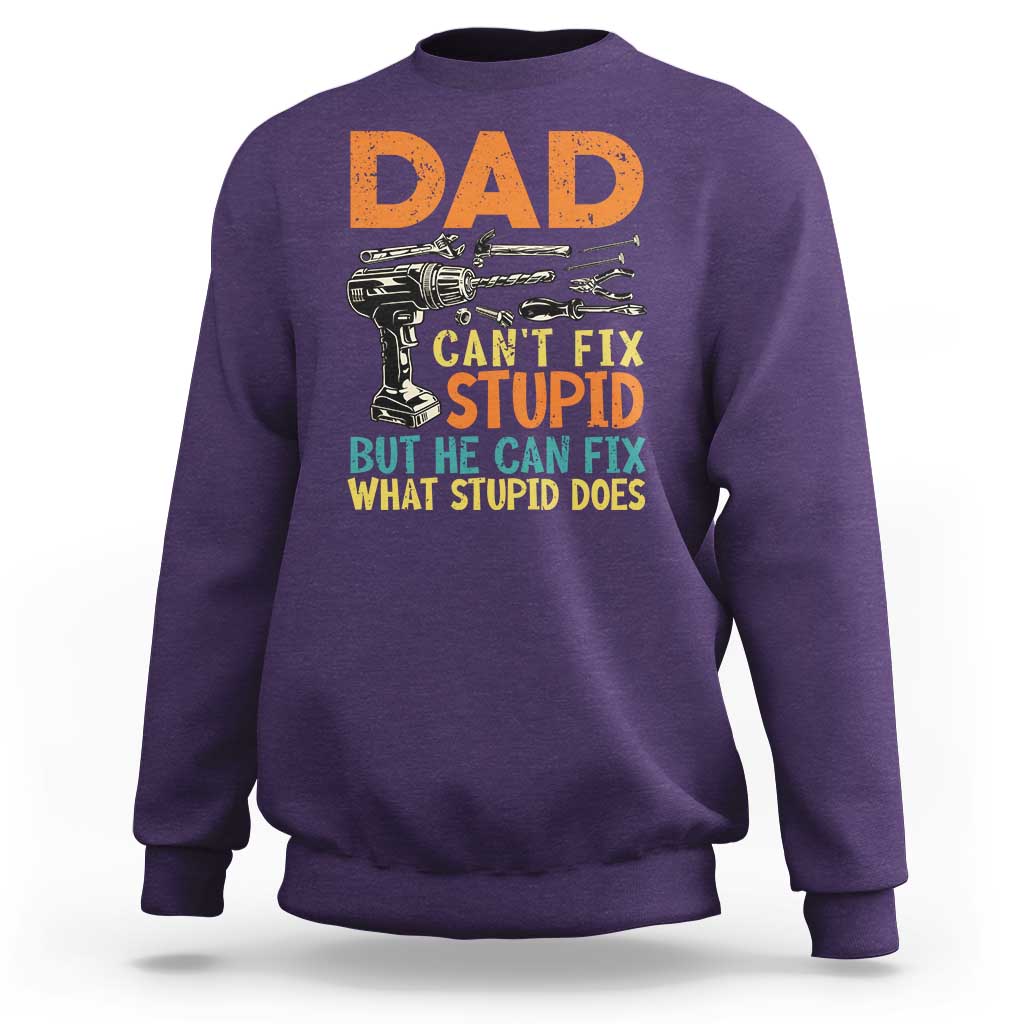 Funny Dad Can't Fix Stupid But He Can Fix What Stupid Does Sweatshirt Father's Day