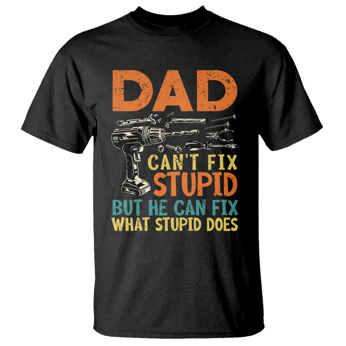 Funny Dad Can't Fix Stupid But He Can Fix What Stupid Does T Shirt Father's Day