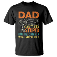 Funny Dad Can't Fix Stupid But He Can Fix What Stupid Does T Shirt Father's Day