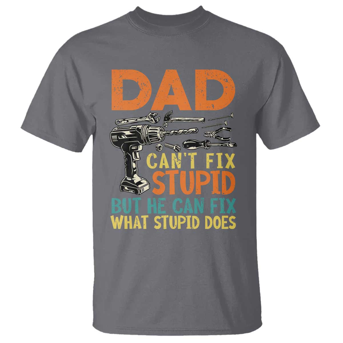 Funny Dad Can't Fix Stupid But He Can Fix What Stupid Does T Shirt Father's Day