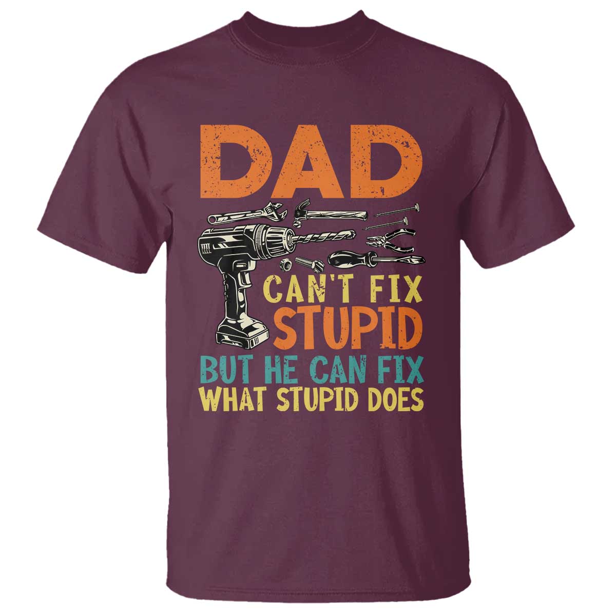 Funny Dad Can't Fix Stupid But He Can Fix What Stupid Does T Shirt Father's Day