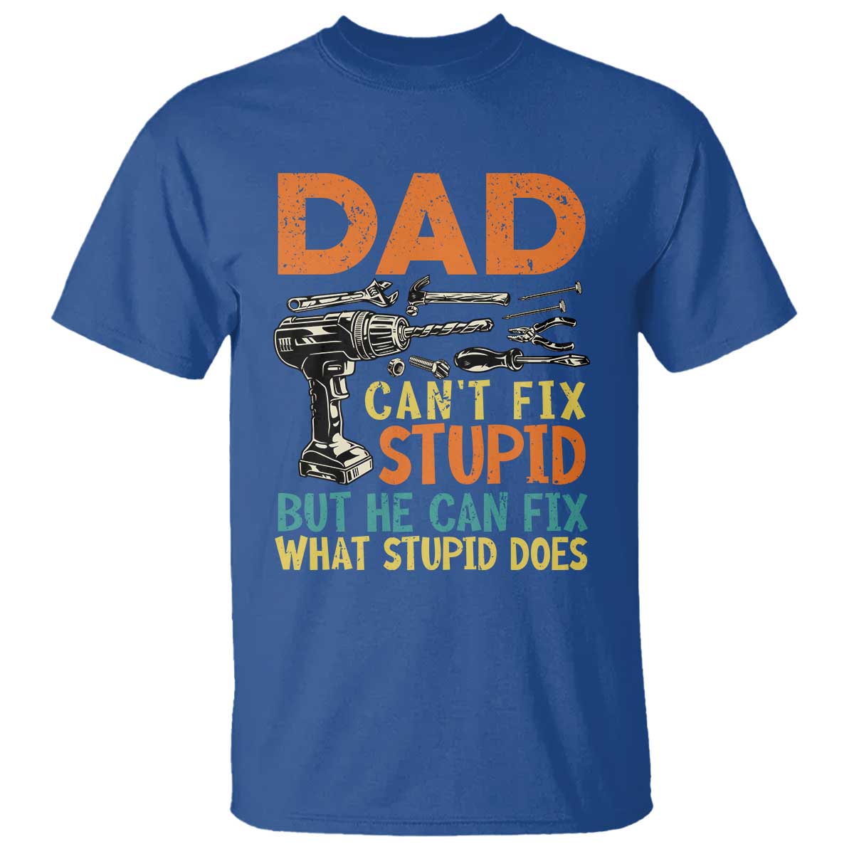Funny Dad Can't Fix Stupid But He Can Fix What Stupid Does T Shirt Father's Day