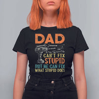 Funny Dad Can't Fix Stupid But He Can Fix What Stupid Does T Shirt For Women Father's Day