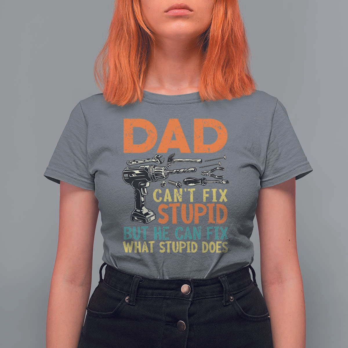 Funny Dad Can't Fix Stupid But He Can Fix What Stupid Does T Shirt For Women Father's Day