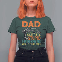Funny Dad Can't Fix Stupid But He Can Fix What Stupid Does T Shirt For Women Father's Day