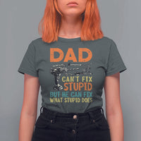 Funny Dad Can't Fix Stupid But He Can Fix What Stupid Does T Shirt For Women Father's Day