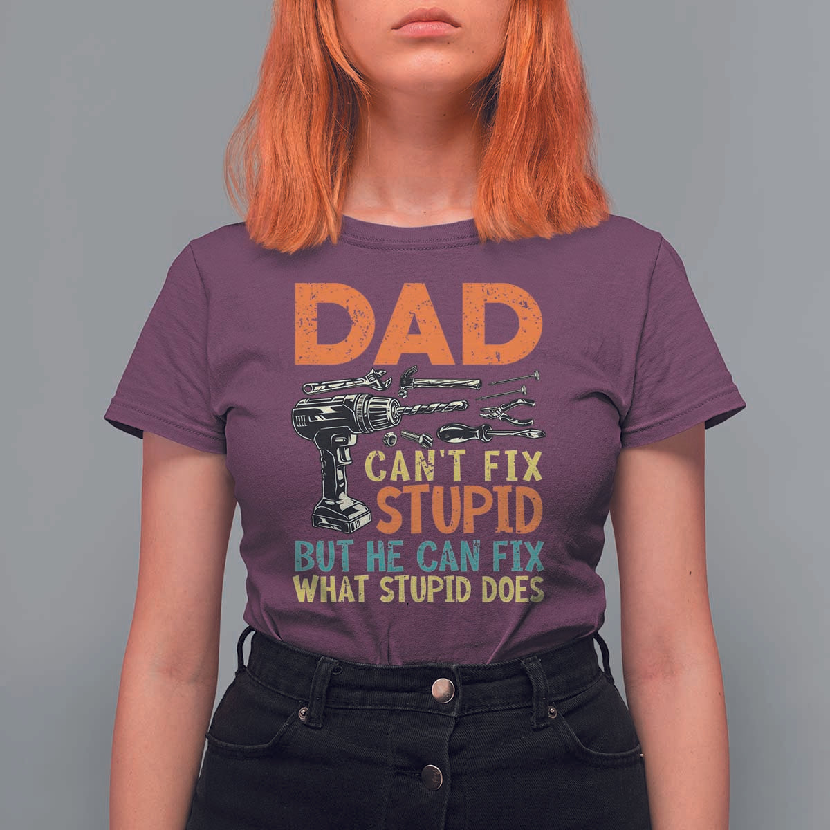Funny Dad Can't Fix Stupid But He Can Fix What Stupid Does T Shirt For Women Father's Day