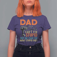 Funny Dad Can't Fix Stupid But He Can Fix What Stupid Does T Shirt For Women Father's Day