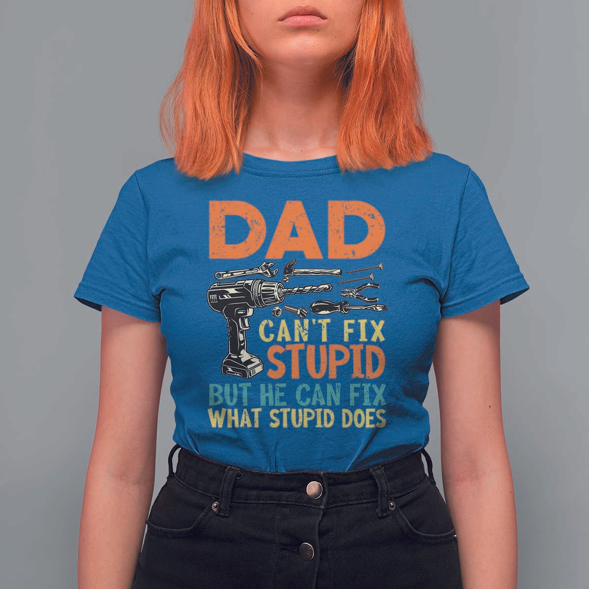 Funny Dad Can't Fix Stupid But He Can Fix What Stupid Does T Shirt For Women Father's Day