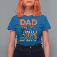 Funny Dad Can't Fix Stupid But He Can Fix What Stupid Does T Shirt For Women Father's Day