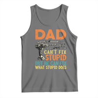 Funny Dad Can't Fix Stupid But He Can Fix What Stupid Does Tank Top Father's Day