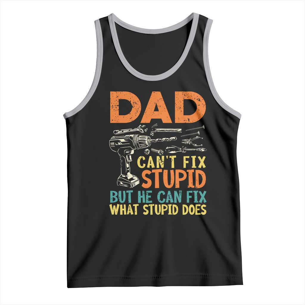 Funny Dad Can't Fix Stupid But He Can Fix What Stupid Does Tank Top Father's Day