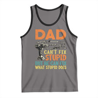 Funny Dad Can't Fix Stupid But He Can Fix What Stupid Does Tank Top Father's Day