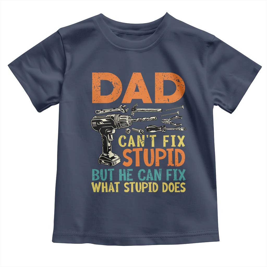 Funny Dad Can't Fix Stupid But He Can Fix What Stupid Does Toddler T Shirt Father's Day