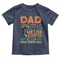Funny Dad Can't Fix Stupid But He Can Fix What Stupid Does Toddler T Shirt Father's Day