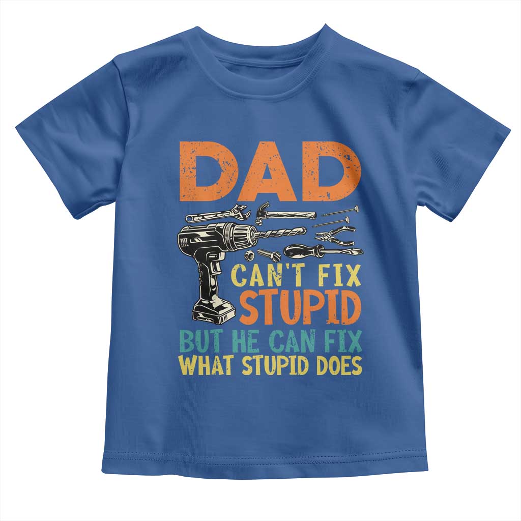 Funny Dad Can't Fix Stupid But He Can Fix What Stupid Does Toddler T Shirt Father's Day
