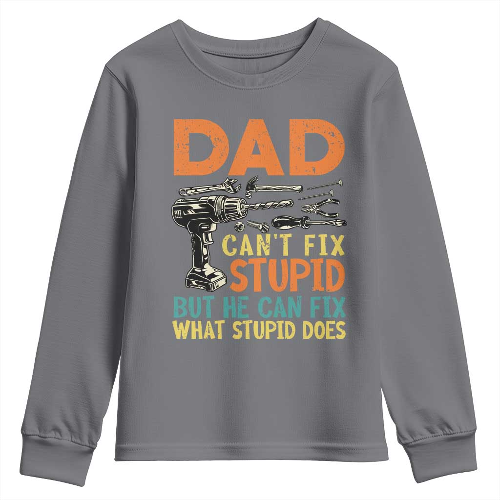 Funny Dad Can't Fix Stupid But He Can Fix What Stupid Does Youth Sweatshirt Father's Day