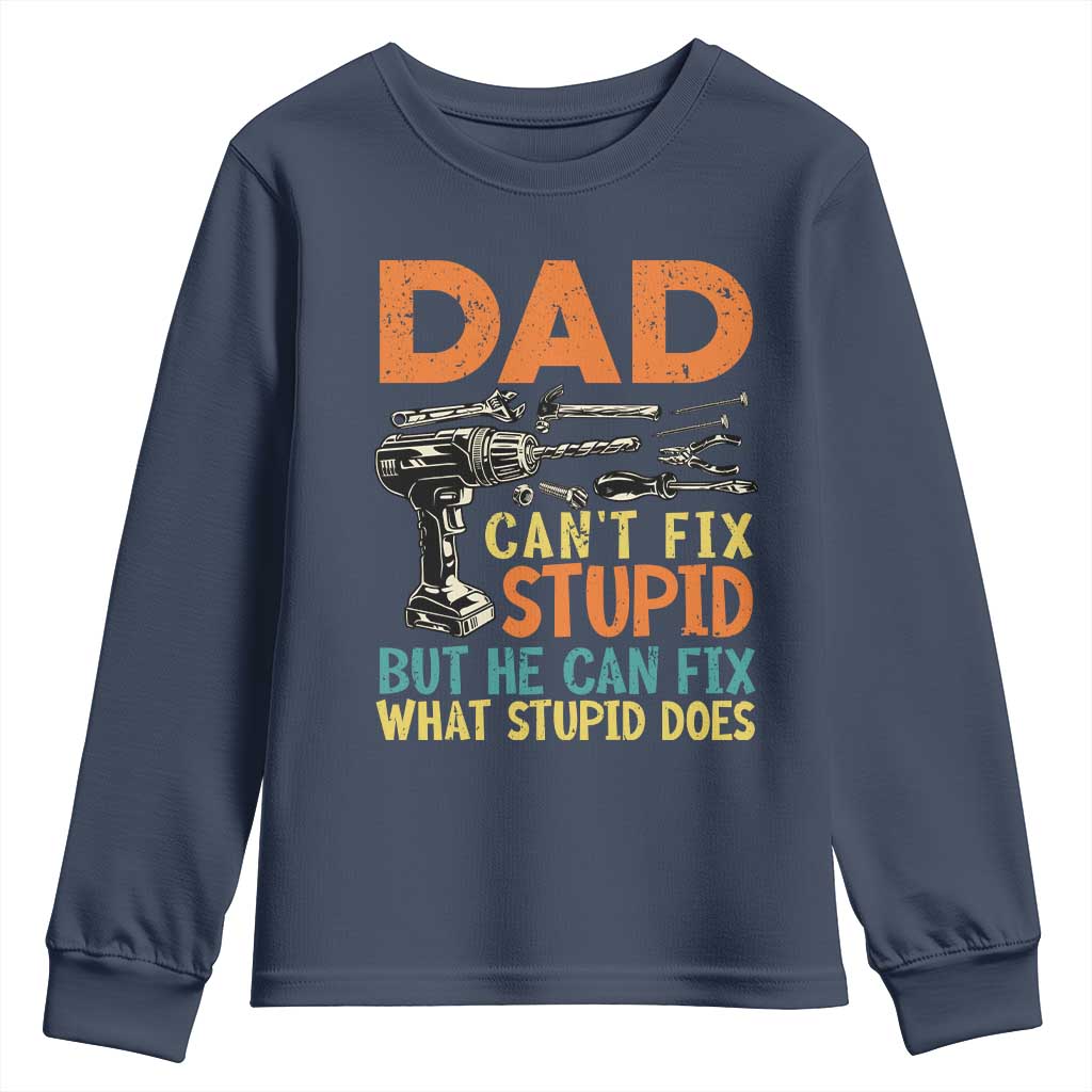 Funny Dad Can't Fix Stupid But He Can Fix What Stupid Does Youth Sweatshirt Father's Day