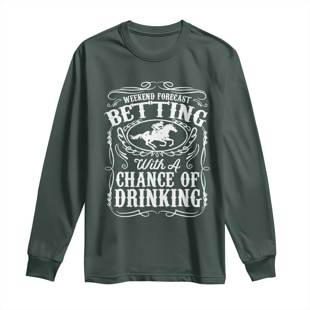 Funny Horse Race Betting Long Sleeve Shirt Weekend Forecast Betting With A Chance Of Drinking
