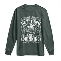 Funny Horse Race Betting Long Sleeve Shirt Weekend Forecast Betting With A Chance Of Drinking
