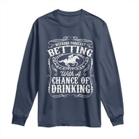 Funny Horse Race Betting Long Sleeve Shirt Weekend Forecast Betting With A Chance Of Drinking