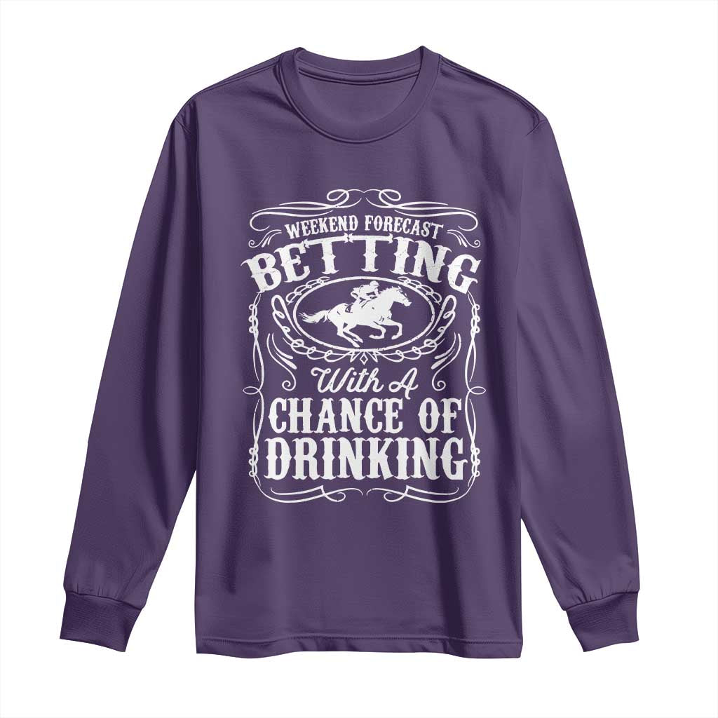 Funny Horse Race Betting Long Sleeve Shirt Weekend Forecast Betting With A Chance Of Drinking