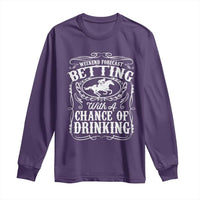 Funny Horse Race Betting Long Sleeve Shirt Weekend Forecast Betting With A Chance Of Drinking