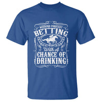 Funny Horse Race Betting T Shirt Weekend Forecast Betting With A Chance Of Drinking