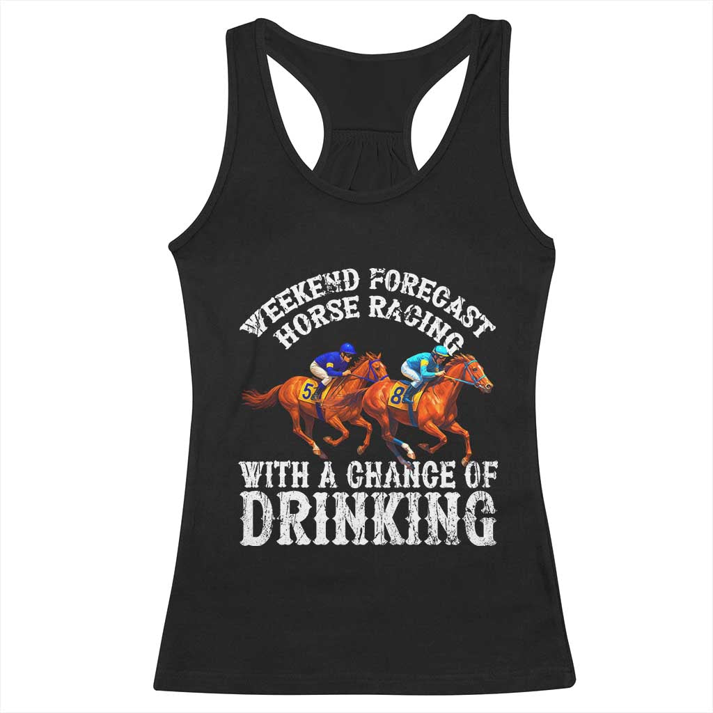 Funny Weekend Forecast Horse Racing With A Chance Of Drinking Racerback Tank Top