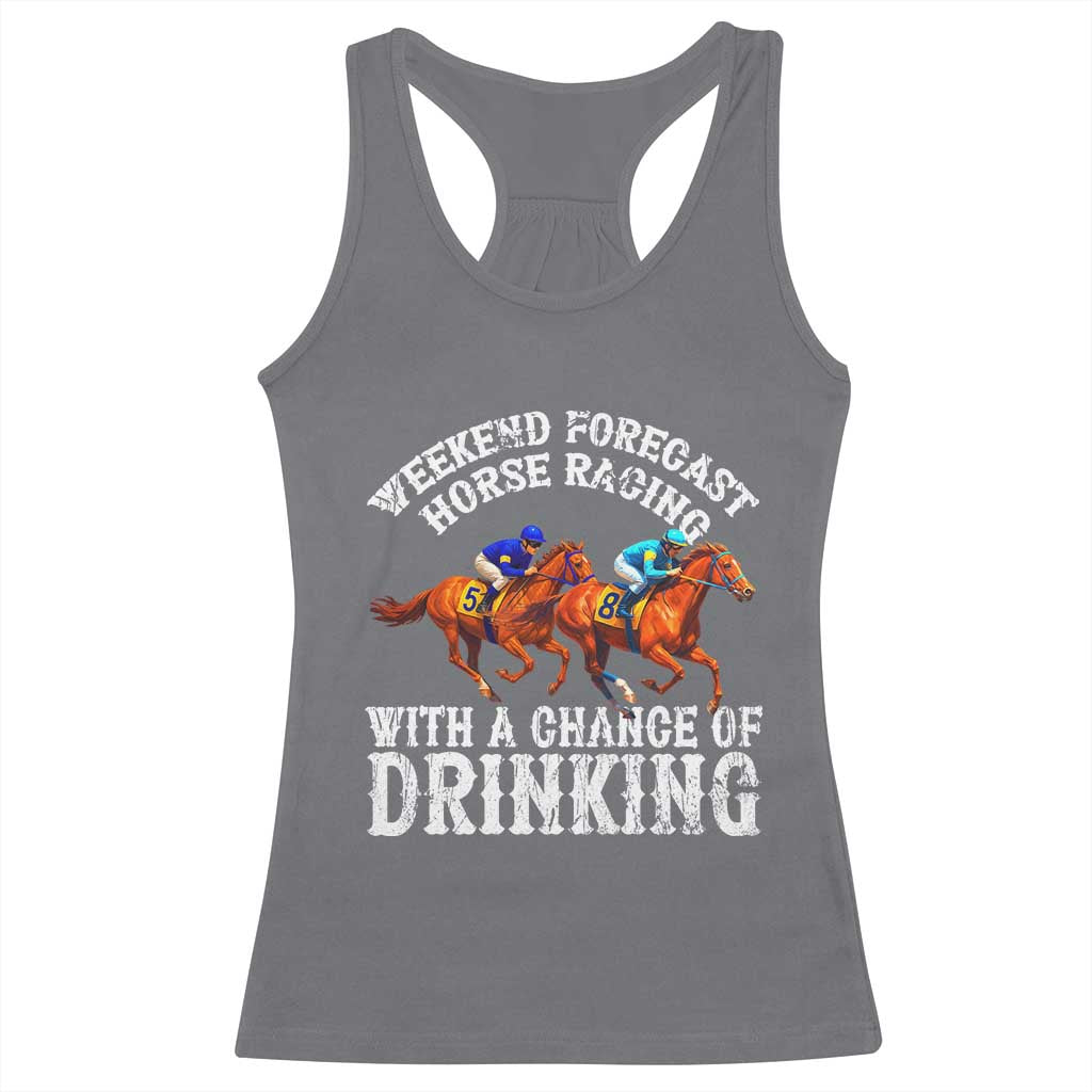 Funny Weekend Forecast Horse Racing With A Chance Of Drinking Racerback Tank Top