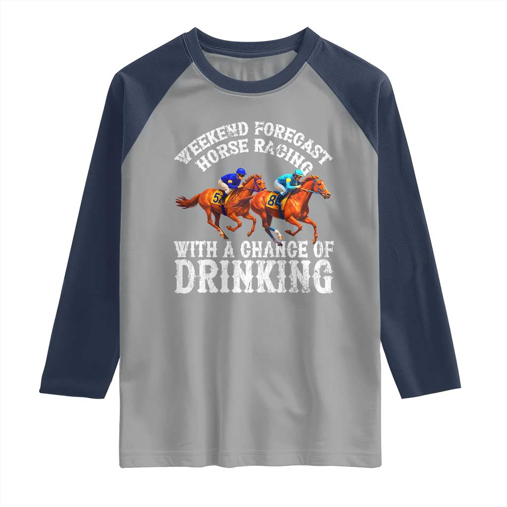 Funny Weekend Forecast Horse Racing With A Chance Of Drinking Raglan Shirt