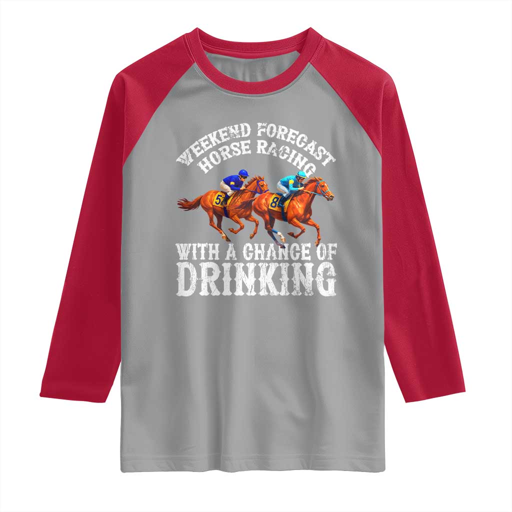 Funny Weekend Forecast Horse Racing With A Chance Of Drinking Raglan Shirt