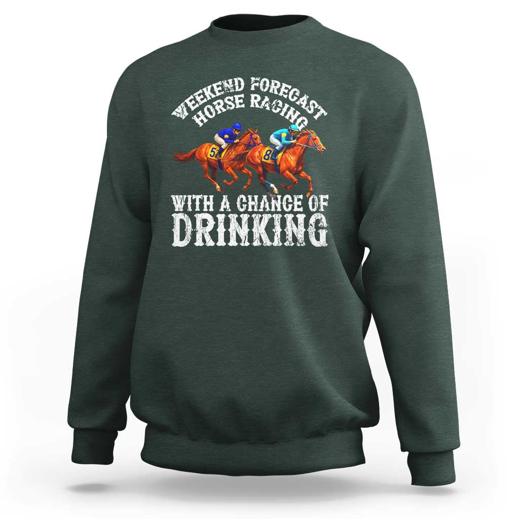 Funny Weekend Forecast Horse Racing With A Chance Of Drinking Sweatshirt