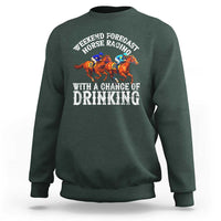 Funny Weekend Forecast Horse Racing With A Chance Of Drinking Sweatshirt