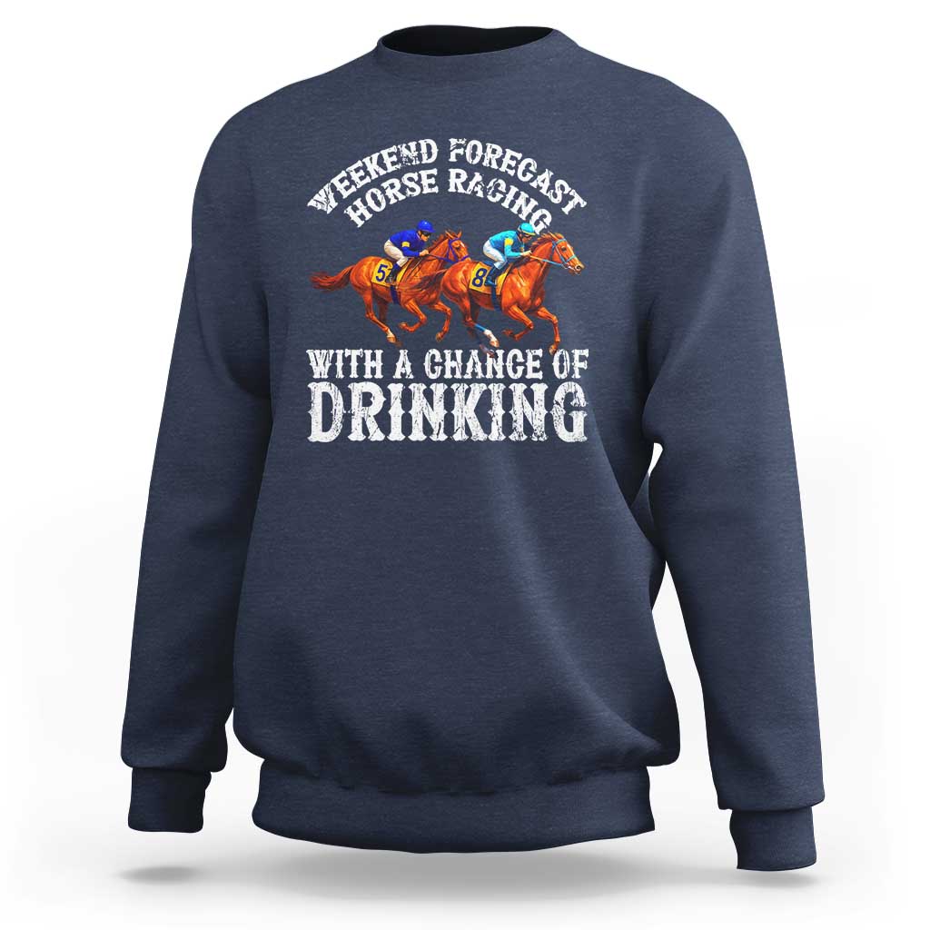Funny Weekend Forecast Horse Racing With A Chance Of Drinking Sweatshirt