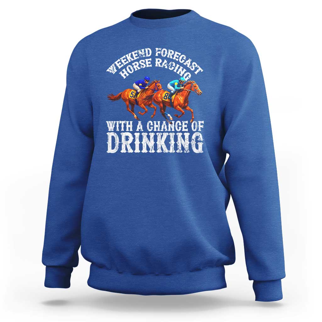 Funny Weekend Forecast Horse Racing With A Chance Of Drinking Sweatshirt