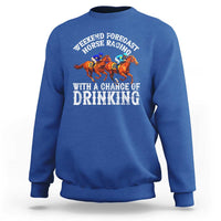 Funny Weekend Forecast Horse Racing With A Chance Of Drinking Sweatshirt