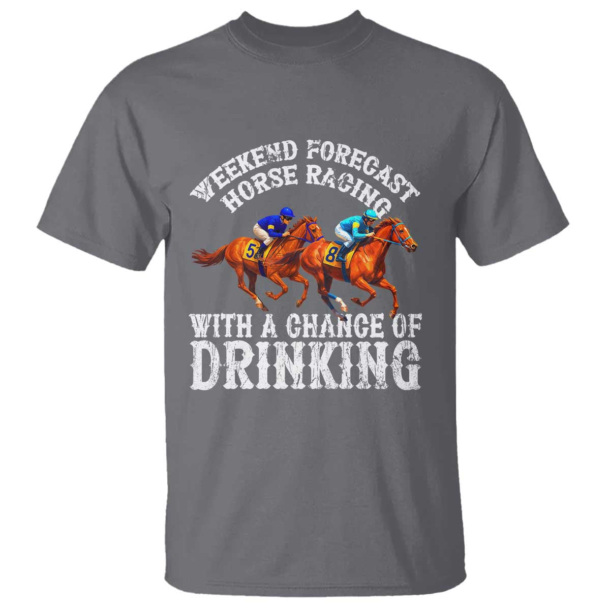 Funny Weekend Forecast Horse Racing With A Chance Of Drinking T Shirt