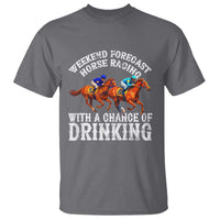 Funny Weekend Forecast Horse Racing With A Chance Of Drinking T Shirt