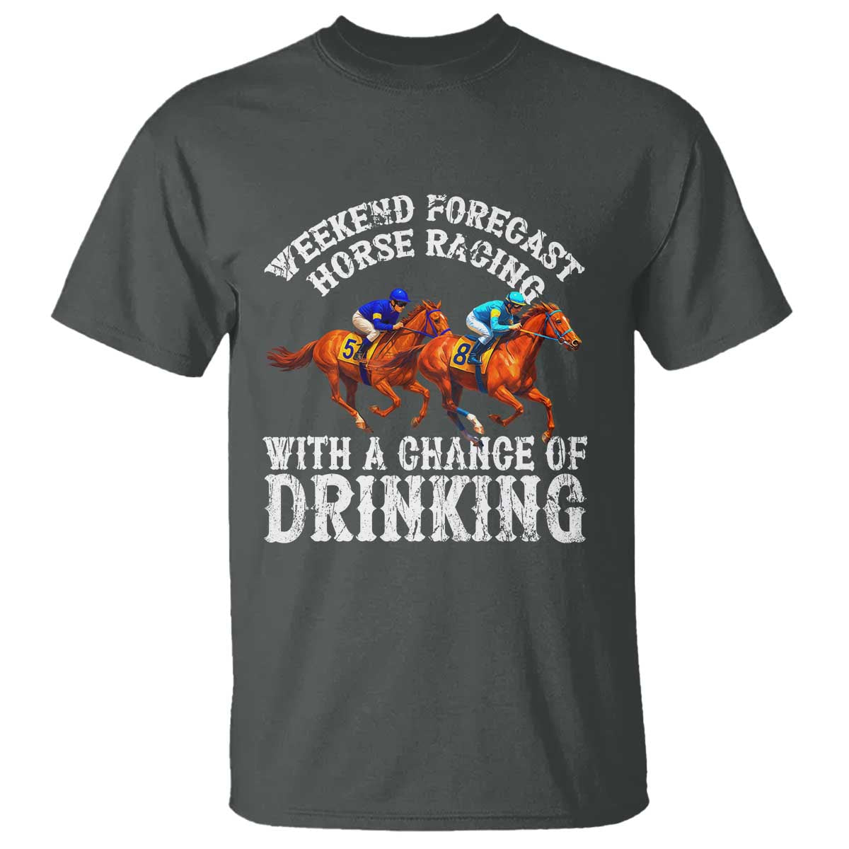 Funny Weekend Forecast Horse Racing With A Chance Of Drinking T Shirt