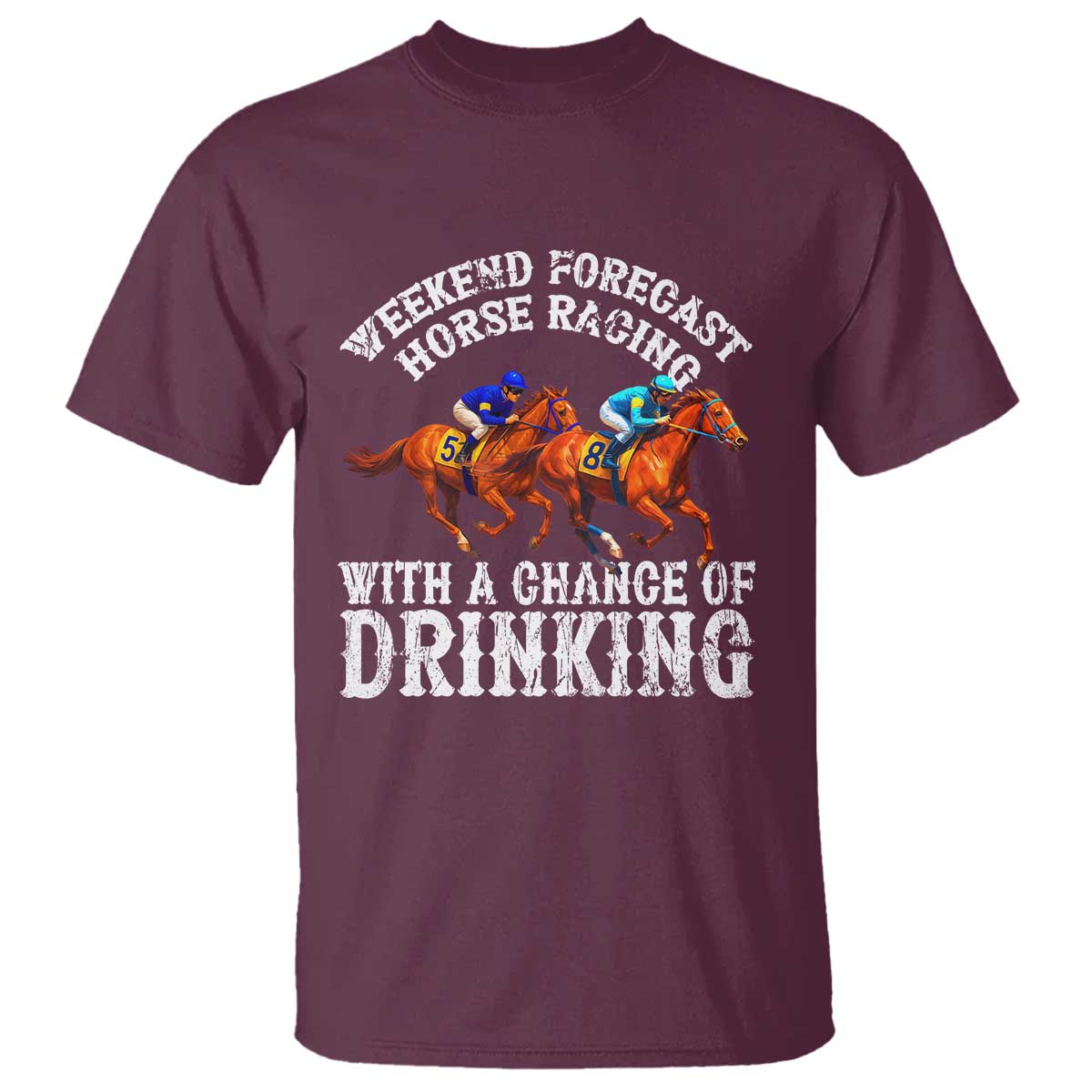 Funny Weekend Forecast Horse Racing With A Chance Of Drinking T Shirt
