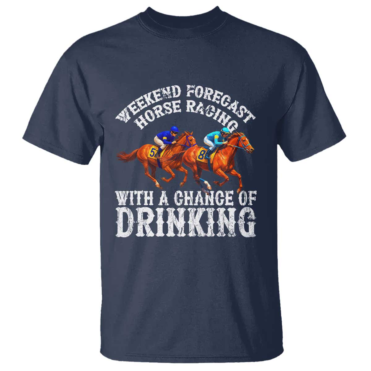 Funny Weekend Forecast Horse Racing With A Chance Of Drinking T Shirt