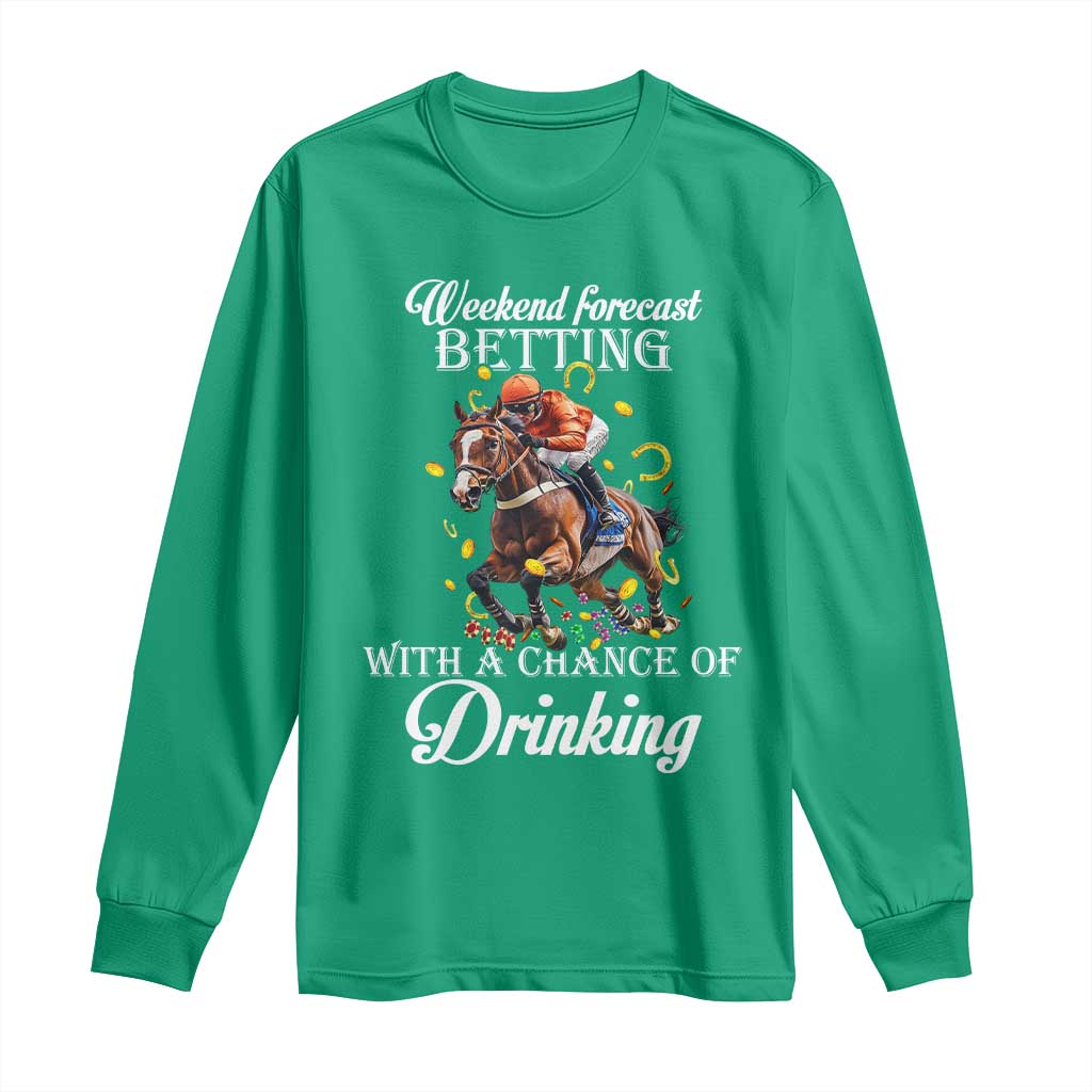 Funny Weekend Forecast Betting With A Chance Of Drinking Long Sleeve Shirt Horse Racing