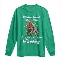 Funny Weekend Forecast Betting With A Chance Of Drinking Long Sleeve Shirt Horse Racing