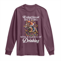 Funny Weekend Forecast Betting With A Chance Of Drinking Long Sleeve Shirt Horse Racing