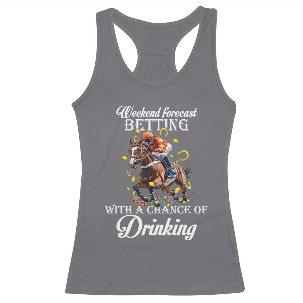 Funny Weekend Forecast Betting With A Chance Of Drinking Racerback Tank Top Horse Racing