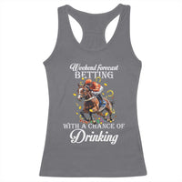 Funny Weekend Forecast Betting With A Chance Of Drinking Racerback Tank Top Horse Racing
