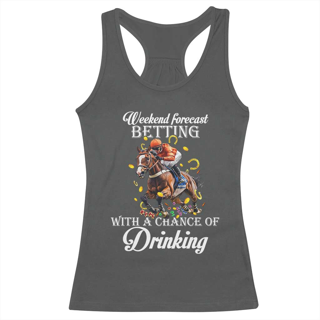 Funny Weekend Forecast Betting With A Chance Of Drinking Racerback Tank Top Horse Racing