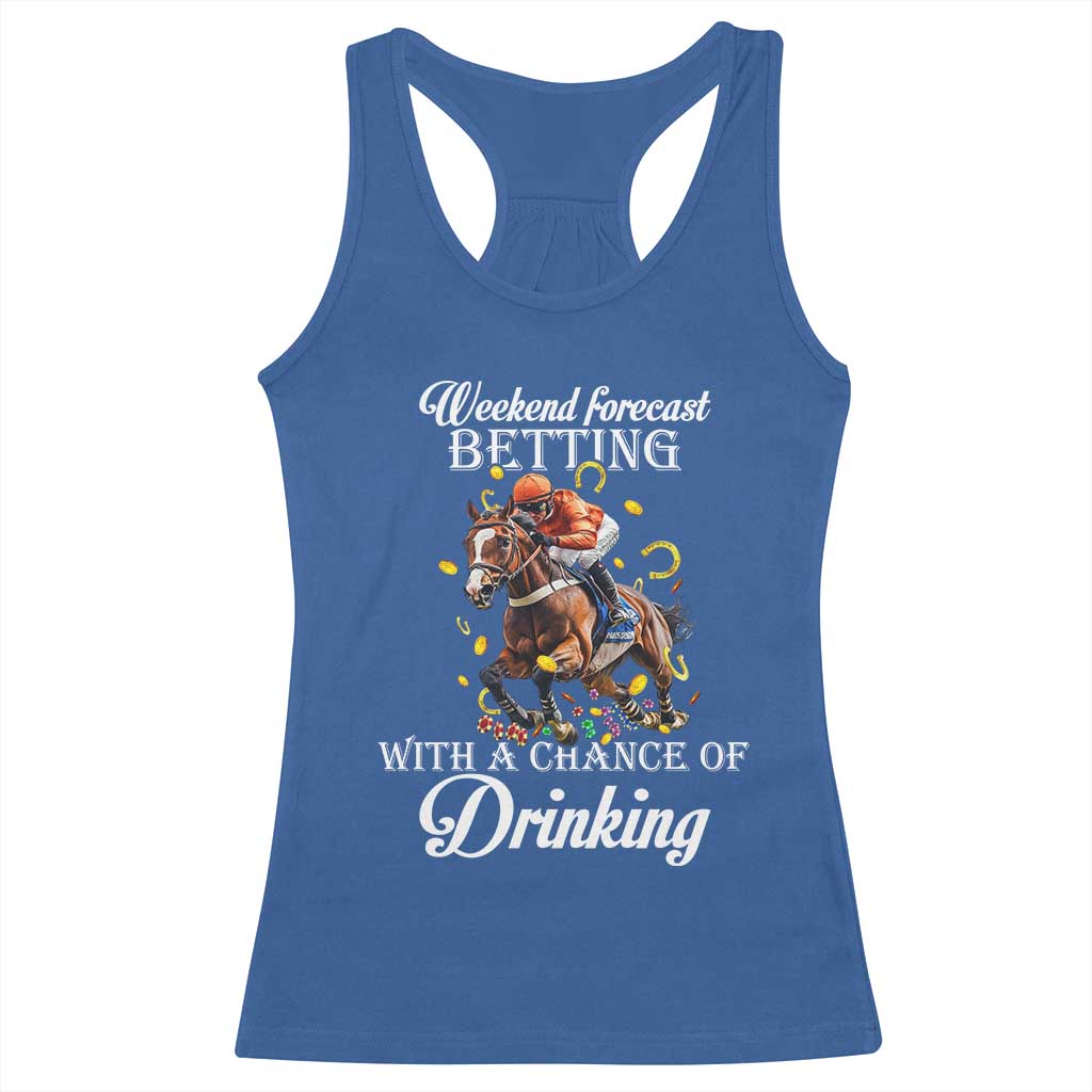Funny Weekend Forecast Betting With A Chance Of Drinking Racerback Tank Top Horse Racing