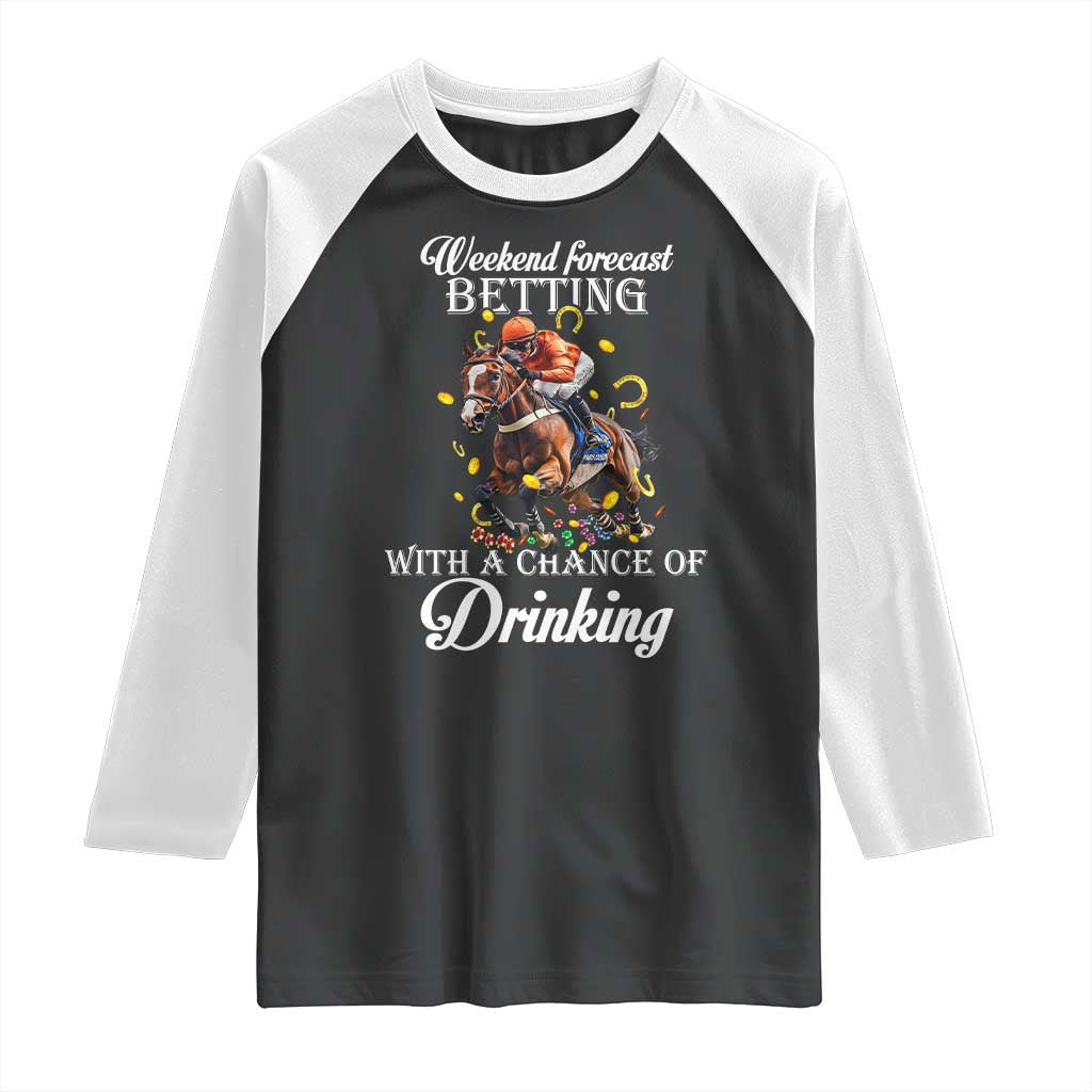 Funny Weekend Forecast Betting With A Chance Of Drinking Raglan Shirt Horse Racing